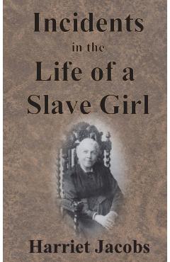 Incidents in the Life of a Slave Girl - Harriet Jacobs