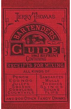 Jerry Thomas Bartenders Guide 1862 Reprint: How to Mix Drinks, or the Bon Vivant's Companion - Jerry Thomas