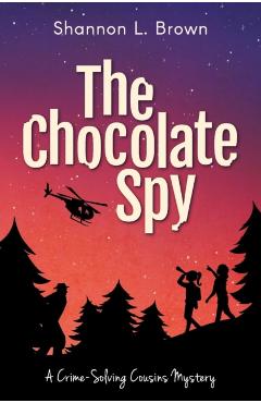 The Chocolate Spy (The Crime-Solving Cousins Mysteries Book 3) - Shannon L. Brown