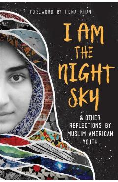 I Am the Night Sky: & Other Reflections by Muslim American Youth - Next Wave Muslim Initiative Writers