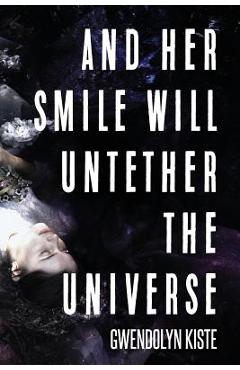 And Her Smile Will Untether the Universe