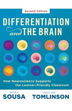 Differentiation and the Brain: How Neuroscience Supports the Learner-Friendly Classroom (Use Brain-Based Learning and Neuroeducation to Differentiate - David A. Sousa