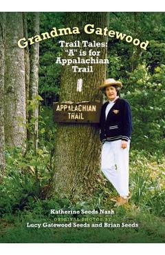 Grandma Gatewood - Trail Tales: A is for Appalachian Trail - Katherine Seeds Nash