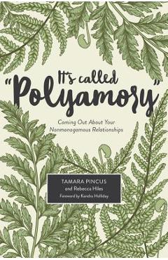 It\'s Called polyamory: Coming Out about Your Nonmonogamous Relationships - Tamara Pincus