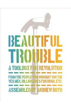 Beautiful Trouble: A Toolbox for Revolution - Andrew Boyd