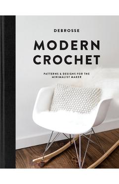 Modern Crochet: Patterns and Designs for the Minimalist Maker - Debrosse