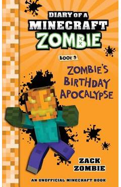 Diary of a Minecraft Zombie Book 9: Zombie\'s Birthday Apocalypse - Zack Zombie