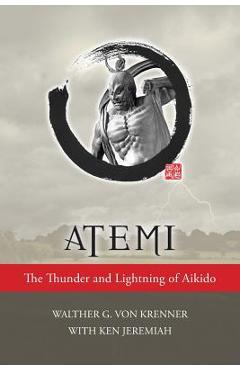 Atemi: The Thunder and Lightning of Aikido - Walther Von Krenner