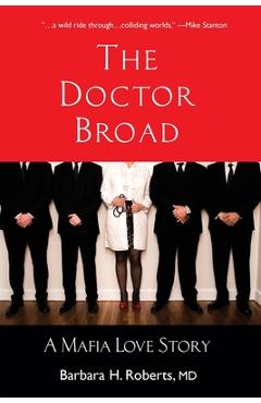 The Doctor Broad: A Mafia Love Story - Barbara H. Roberts