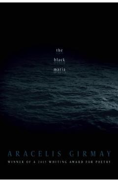 The Black Maria - Aracelis Girmay