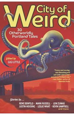 City of Weird: 30 Otherworldly Portland Tales - Gigi Little