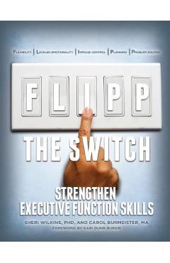 Flipp the Switch: Strengthen Executive Function Skills - Phd Sheri Wilkins