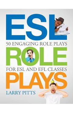 ESL Role Plays: 50 Engaging Role Plays for ESL and EFL Classes