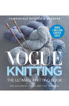 Vogue Knitting the Ultimate Knitting Book: Completely Revised & Updated - Vogue Knitting Magazine