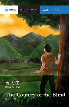 The Country of the Blind: Mandarin Companion Graded Readers Level 1 - H. G. Wells