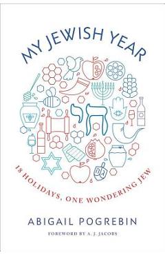 My Jewish Year: 18 Holidays, One Wondering Jew - Abigail Pogrebin