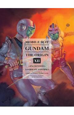 Mobile Suit Gundam: The Origin, Volume 12: Encounters - Yoshikazu Yasuhiko
