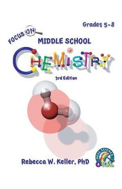 Focus On Middle School Chemistry Student Textbook 3rd Edition - Rebecca W. Keller Ph. D.