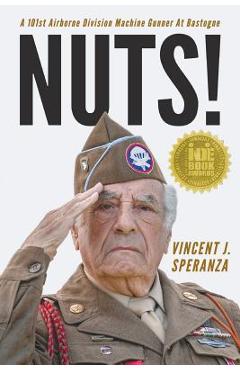 Nuts! A 101st Airborne Division Machine Gunner at Bastogne - Vincent J. Speranza