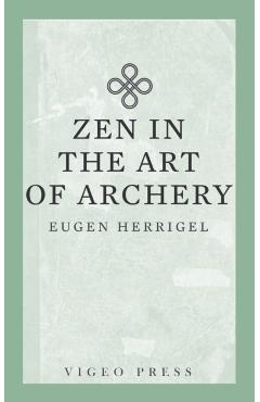 Zen in the Art of Archery - Herrigel Eugen
