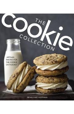 The Cookie Collection: Artisan Baking for the Cookie Enthusiast - Brian Hart Hoffman