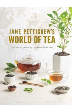 Jane Pettigrew\'s World of Tea: Discovering Producing Regions and Their Teas - Pettigrew