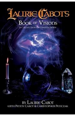 Laurie Cabot\'s Book of Visions: A Collection of Meditations - Laurie Cabot