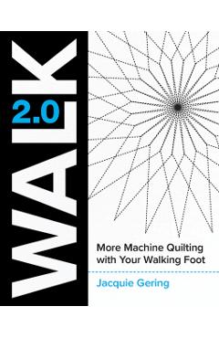 Walk 2.0: More Machine Quilting with Your Walking Foot - Jacquie Gering