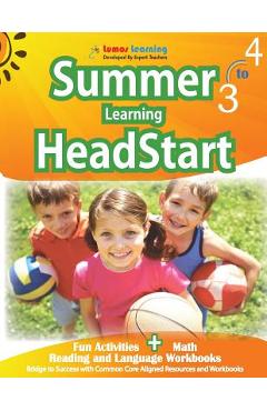 Summer Learning HeadStart, Grade 3 to 4: Fun Activities Plus Math, Reading, and Language Workbooks: Bridge to Success with Common Core Aligned Resourc - Lumos Learning