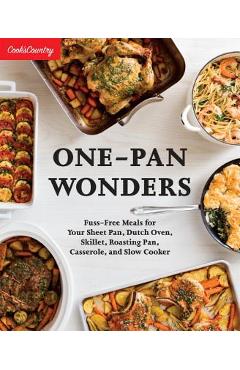 One-Pan Wonders: Fuss-Free Meals for Your Sheet Pan, Dutch Oven, Skillet, Roasting Pan, Casserole, and Slow Cooker - Cook\'s Country