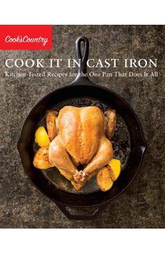 Cook It in Cast Iron: Kitchen-Tested Recipes for the One Pan That Does It All - Cook\'s Country
