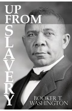 Up From Slavery by Booker T. Washington