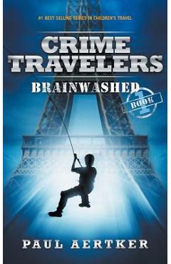 Brainwashed: Crime Travelers Spy School Mystery & International Adventure Series - Paul Aertker