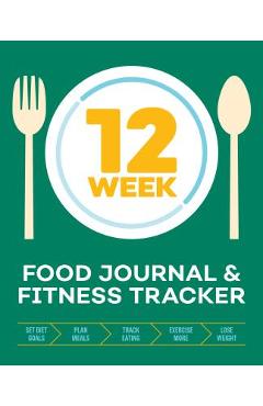 12-Week Food Journal and Fitness Tracker: Track Eating, Plan Meals, and Set Diet and Exercise Goals for Optimal Weight Loss - Rockridge Press