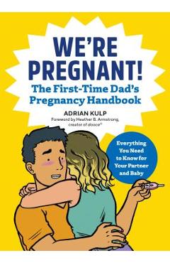 We\'re Pregnant! the First Time Dad\'s Pregnancy Handbook - Adrian Kulp