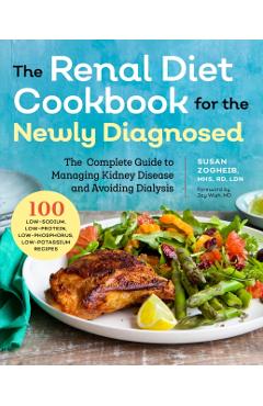 Renal Diet Cookbook for the Newly Diagnosed: The Complete Guide to Managing Kidney Disease and Avoiding Dialysis - Susan Zogheib