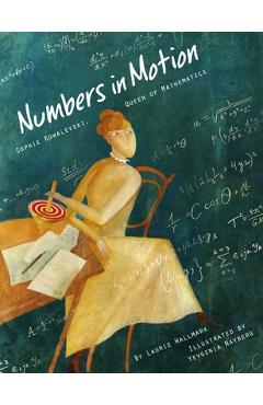 Numbers in Motion: Sophie Kowalevski, Queen of Mathematics - Laurie Wallmark