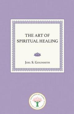 The Art of Spiritual Healing - Joel S. Goldsmith