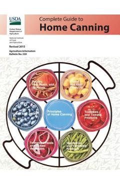 Complete Guide to Home Canning: Revised 2015 - National Institute Food And Agriculture