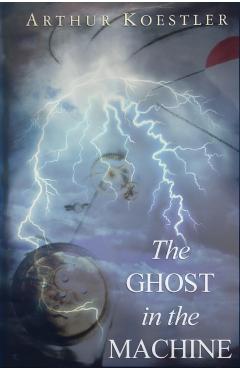 The Ghost in the Machine - Arthur Koestler