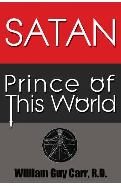 Satan Prince of This World - William Guy Carr