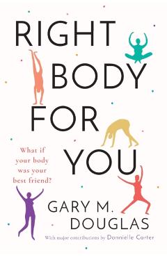 Right Body for You - Gary M. Douglas