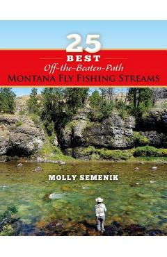 25 Best Off-The-Beaten-Path Montana Fly Fishing Streams - Molly Semenik