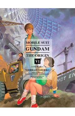 Mobile Suit Gundam: The Origin, Volume 6: To War - Yashuhiko Yoshikazu