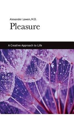 Pleasure: A Creative Approach to Life - Alexander Lowen