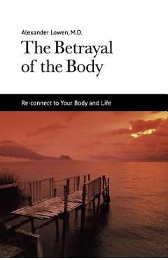 The Betrayal of the Body - Alexander Lowen