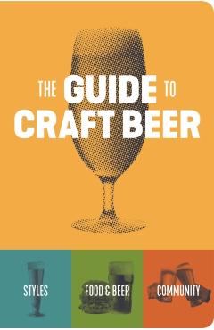The Guide to Craft Beer - Brewers Publications
