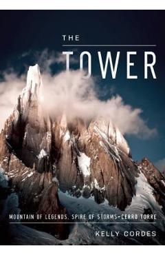 The tower: a chronicle of climbing and controversy on cerro torre - kelly cordes