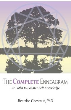 The Complete Enneagram: 27 Paths to Greater Self-Knowledge - Beatrice Chestnut