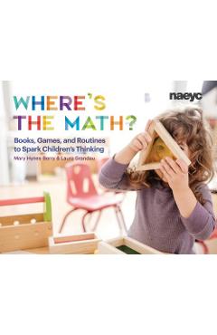 Where\'s the Math?: Books, Games, and Routines to Spark Children\'s Thinking - Mary Hynes-berry